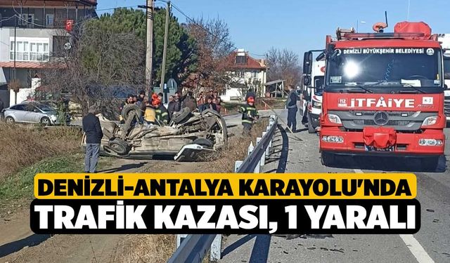 Denizli-Antalya Karayolu'nda Trafik Kazası, 1 Yaralı