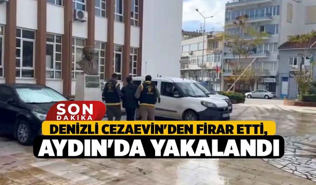 Denizli Cezaevin'den firar etti, Aydın'da yakalandı