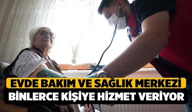 Evde Bakım ve Sağlık Merkezi, Binlerce İhtiyaç Sahibine Dokundu