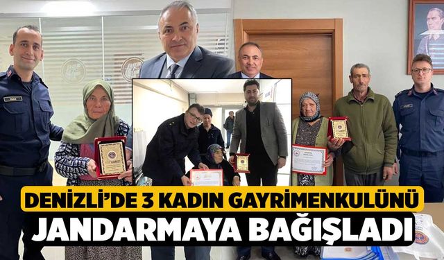 Denizli’de 3 kadın gayrimenkulünü jandarmaya bağışladı