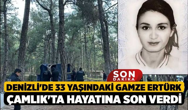 Denizli'de 33 yaşındaki Gamze Ertürk Çamlık'ta hayatına son verdi