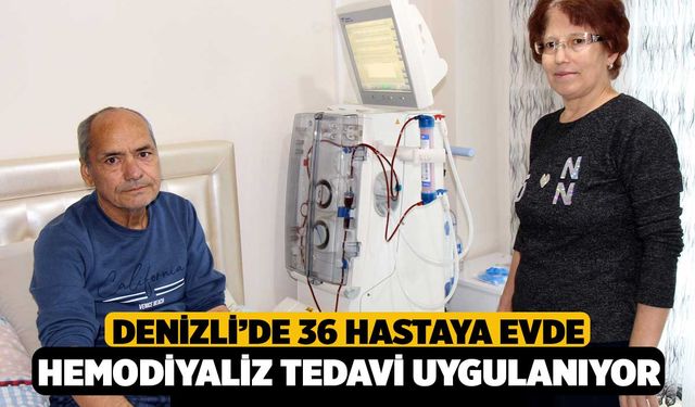Denizli’de 36 hastaya evde hemodiyaliz tedavi uygulanıyor
