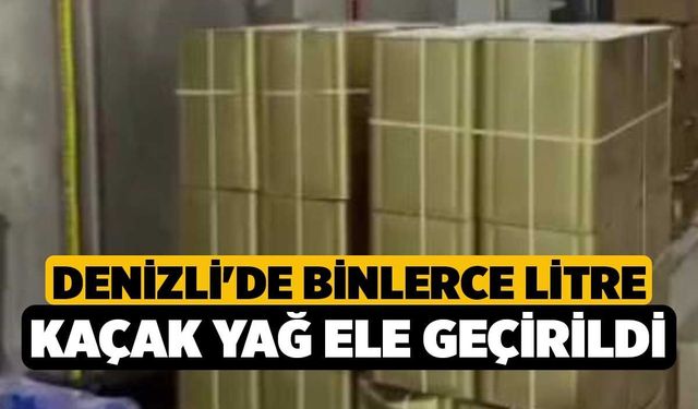 Denizli'de binlerce litre kaçak yağ ele geçirildi