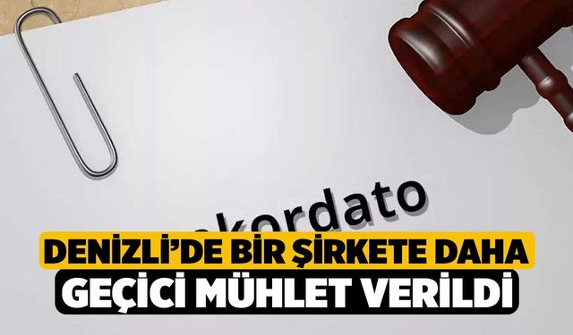 Denizli’de Bir Şirkete Daha Geçici Mühlet Verildi