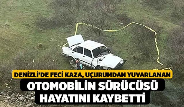 Denizli’de Feci Kaza, Uçurumdan Yuvarlanan Otomobilin Sürücüsü Hayatını Kaybetti