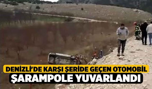 Denizli'de Karşı şeride geçen otomobil şarampole yuvarlandı