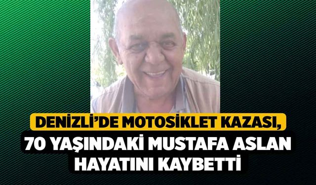 Denizli’de motosiklet kazası, 70 Yaşındaki Mustafa Aslan Hayatını Kaybetti