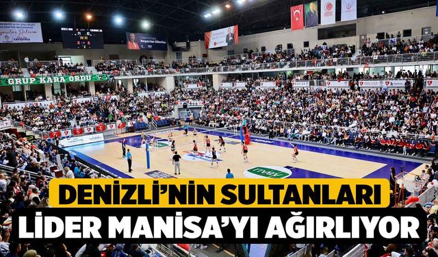 Denizli’nin Sultanları lider Manisa’yı ağırlıyor