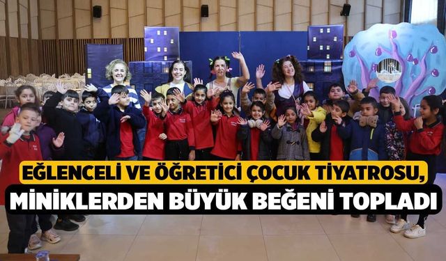 Eğlenceli ve Öğretici Çocuk Tiyatrosu, Miniklerden Büyük Beğeni Topladı
