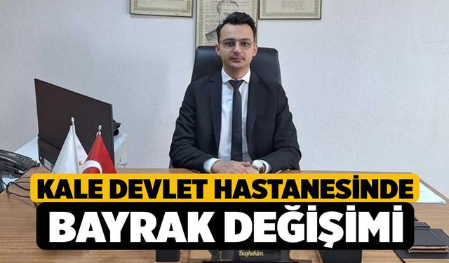 Kale Devlet Hastanesinde bayrak değişimi