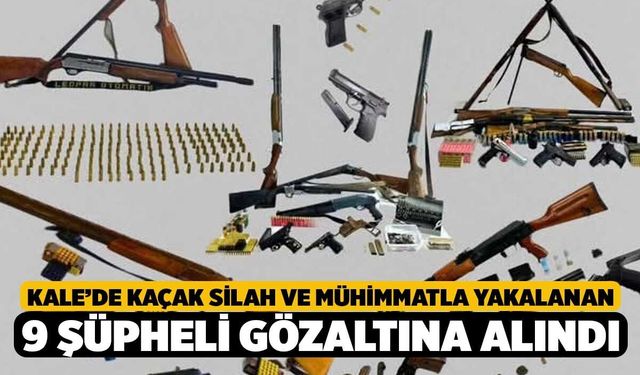Kale’de kaçak silah ve mühimmatla yakalanan 9 şüpheli gözaltına alındı