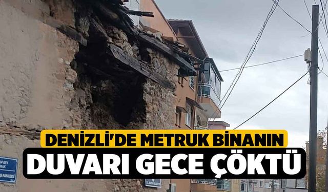 Denizli'de Metruk Binanın Duvarı Gece Çöktü