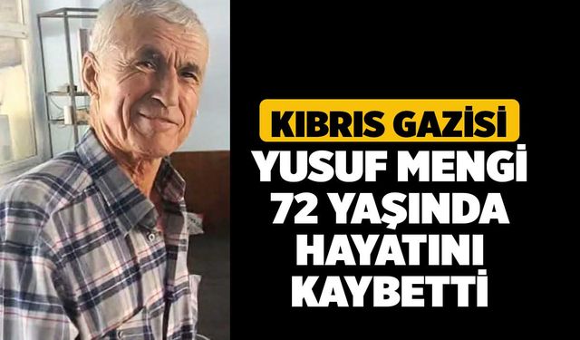 Kıbrıs Gazisi Yusuf Mengi 72 Yaşında Hayatını Kaybetti