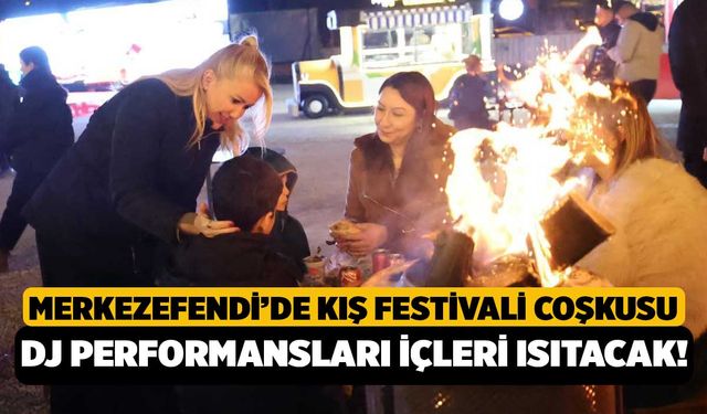 Merkezefendi’de Kış Festivali Coşkusu: DJ Performansları İçleri Isıtacak!