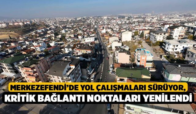 Merkezefendi’de yol çalışmaları sürüyor, kritik bağlantı noktaları yenilendi…