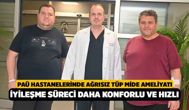 PAÜ Hastanelerinde Ağrısız Tüp Mide Ameliyatı: İyileşme Süreci Daha Konforlu ve Hızlı
