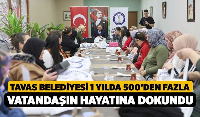 Tavas Belediyesi 1 yılda 500’den fazla vatandaşın hayatına dokundu