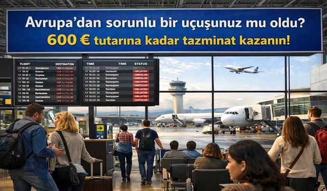 Avrupa'dan sorunlu bir uçuşunuz mu oldu? 600 € tutarına kadar tazminat kazanın!
