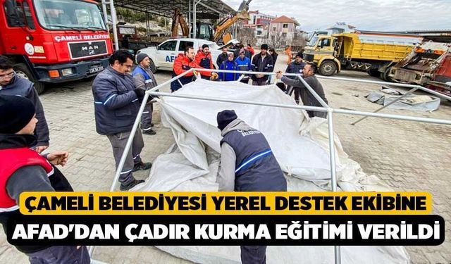 Çameli Belediyesi Yerel Destek Ekibine AFAD'dan çadır kurma eğitimi verildi