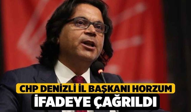 CHP Denizli İl Başkanı Horzum ifadeye çağrıldı