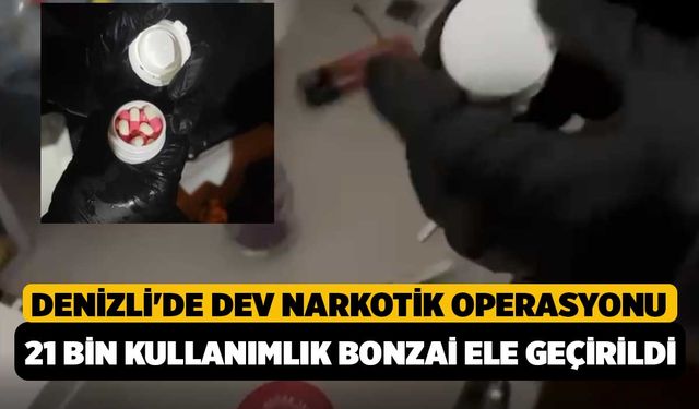 Denizli'de Dev Narkotik Operasyonu: 21 Bin Kullanımlık Bonzai Ele Geçirildi!