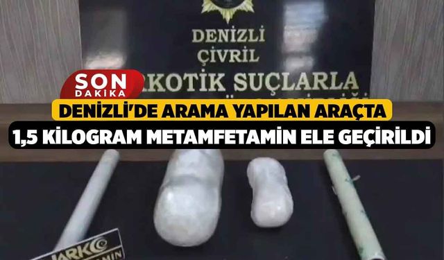 Denizli'de arama yapılan araçta 1,5 kilogram metamfetamin ele geçirildi