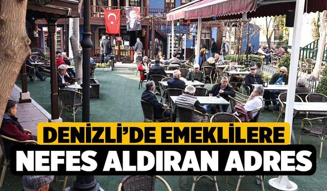 Denizli’de emeklilere nefes aldıran adres