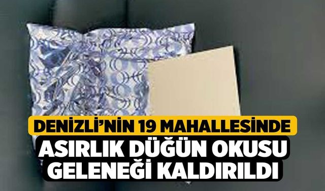 Denizli’nin 19 mahallesinde asırlık düğün okusu geleneği kaldırıldı