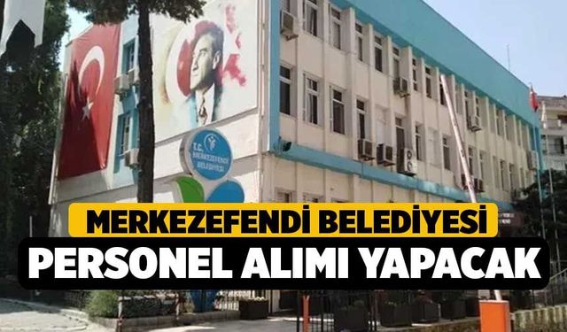 Merkezefendi Belediyesi personel alımı yapacak