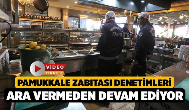 Pamukkale Zabıtası Denetimleri Ara Vermeden Devam Ediyor