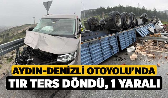 Aydın-Denizli Otoyolu'nda Tır Ters Döndü, 1 Yaralı