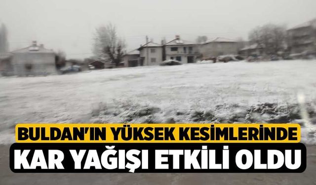 Buldan'ın yüksek kesimlerinde kar yağışı etkili oldu