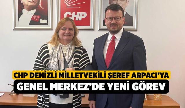 CHP Denizli Milletvekili Şeref Arpacı’ya Genel Merkez’de Yeni Görev