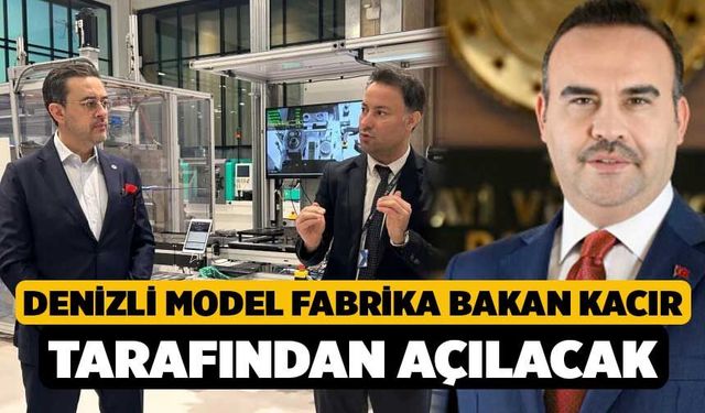 Denizli Model Fabrika Bakan Kacır tarafından açılacak