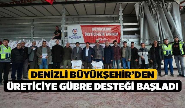 Denizli Büyükşehir’den Üreticiye Gübre Desteği Başladı