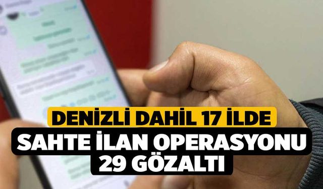 Denizli Dahil 17 İlde Sahte İlan Operasyonu 29 Gözaltı