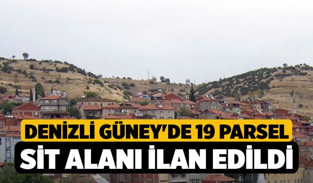 Denizli Güney'de 19 Parsel Sit Alanı İlan Edildi