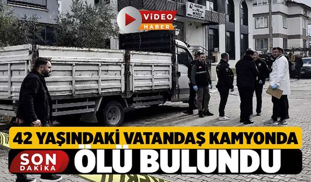 Denizli'de 42 Yaşındaki Vatandaş Kamyonda Ölü Bulundu