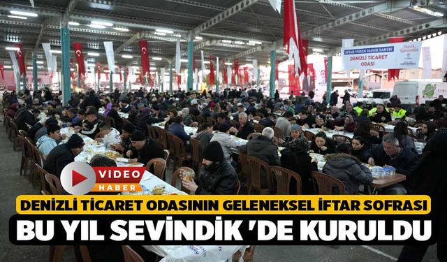 Denizli Ticaret Odasının geleneksel iftar sofrası bu yıl Sevindik 'de kuruldu