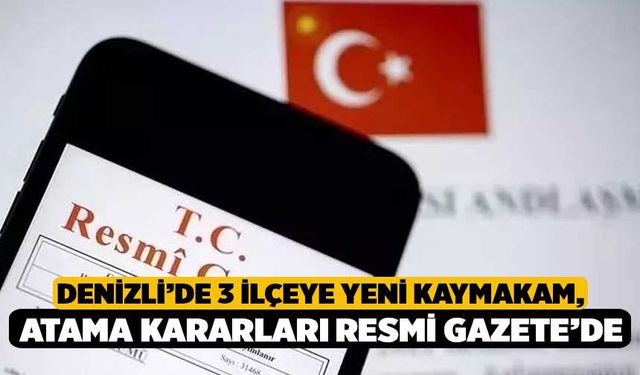 Denizli’de 3 İlçeye Yeni Kaymakam, Atama Kararları Resmi Gazete’de