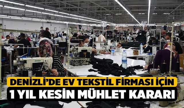 Denizli’de Ev Tekstil Firması için 1 Yıl Kesin Mühlet Kararı