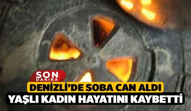 Denizli’de Soba Can Aldı Yaşlı Kadın Hayatını Kaybetti
