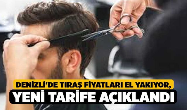 Denizli'de Tıraş Fiyatları El Yakıyor,  Yeni Tarife Açıklandı