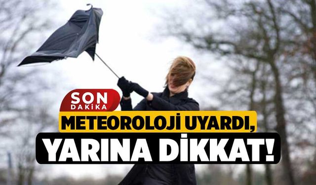 Meteoroloji Uyardı, Yarına Dikkat!
