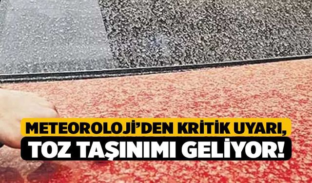 Meteoroloji’den Kritik Uyarı, Toz Taşınımı Geliyor!