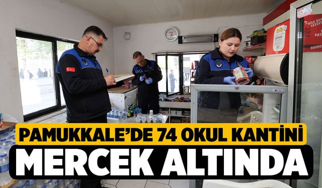Pamukkale’de 74 Okul Kantini Mercek Altında
