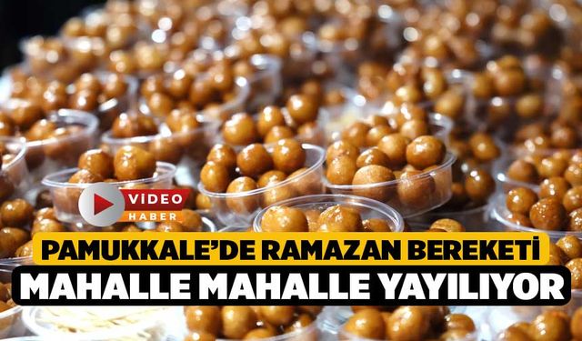 Pamukkale’de Ramazan Bereketi Mahalle Mahalle Yayılıyor