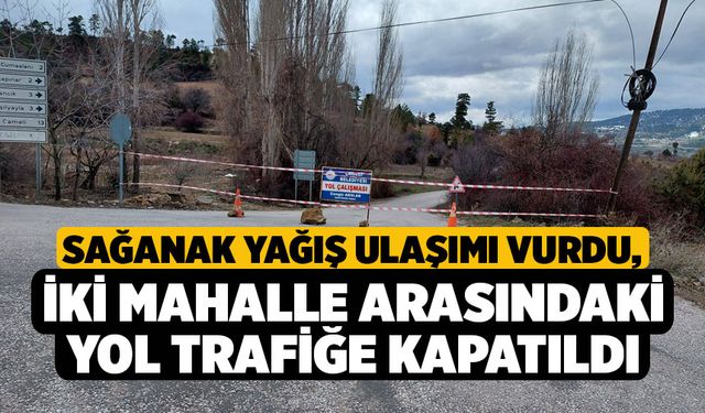 Sağanak Yağış Ulaşımı Vurdu, İki Mahalle Arasındaki Yol Trafiğe Kapatıldı