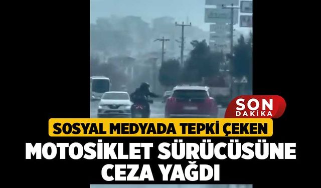 Sosyal Medyada Tepki Çeken Motosiklet Sürücüsüne Ceza Yağdı