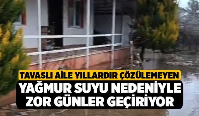 Tavaslı Aile Yıllardır Çözülemeyen Yağmur Suyu Nedeniyle Zor Günler Geçiriyor